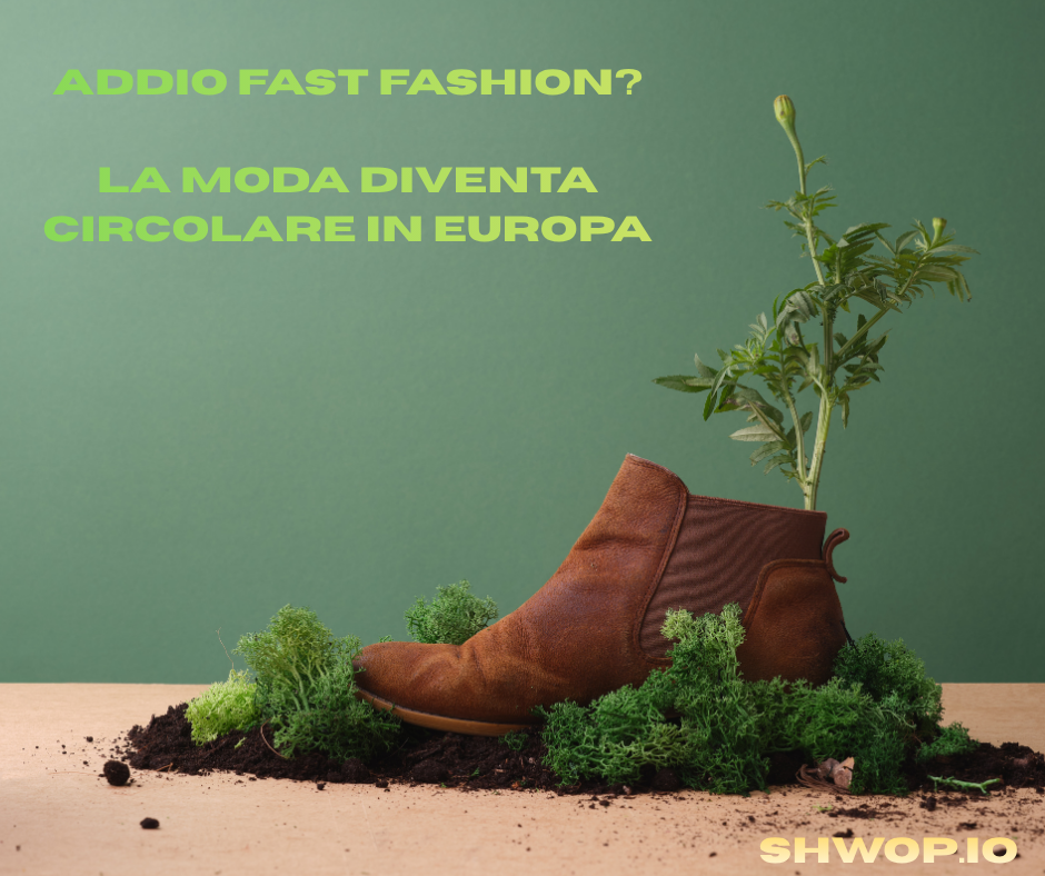 Addio fast fashion e economia circolare nella moda con nuove regole europee